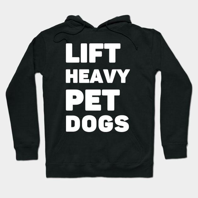 Lift Heavy Pet Dogs Hoodie by AniTeeCreation